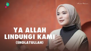 Ya Allah Lindungi Kami  Sholatullah  Anisa Rahman