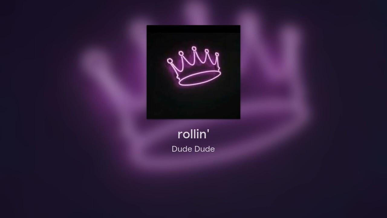 rollin' - Dude Dude