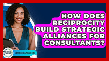 How Does Reciprocity Build Strategic Alliances For Consultants? - Consulting Career Hub