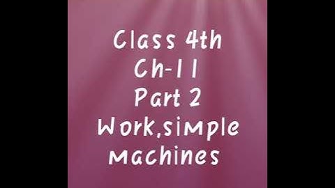 Class 4th Ch 11 force, work and energy PART-2