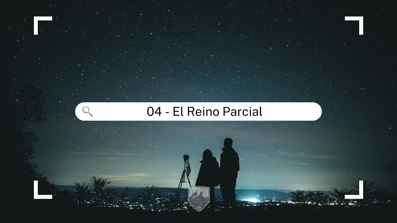 El Reino Parcial | Lección 04 | José Vilchez