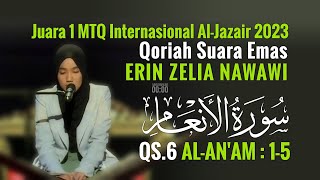 Surah Al-An'am : 1-5 | ERIN ZELIA NAWAWI💕Juara 1 MTQ Internasional Al Jazair 2023 | #Qori #MTQ