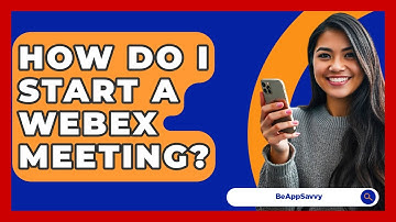 How Do I Start A Webex Meeting? - Be App Savvy
