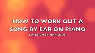 How to work out a song by ear on piano....Kayleigh by Marillion!
