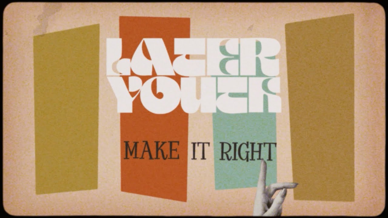 Later Youth - Make It Right (Official Music Video) adlı videoyu YouTube'da izle Later Youth - Make It Right (Official Music Video) adlı videoyu YouTube'da izle