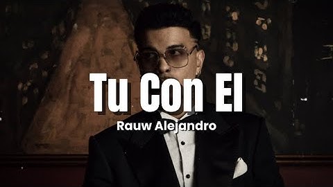 Rauw Alejandro - Tu Con El (Letra/Lyrics)