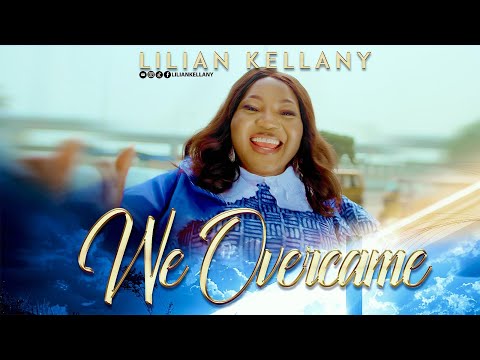 Lilian Kellany - We Overcame (Official Video)