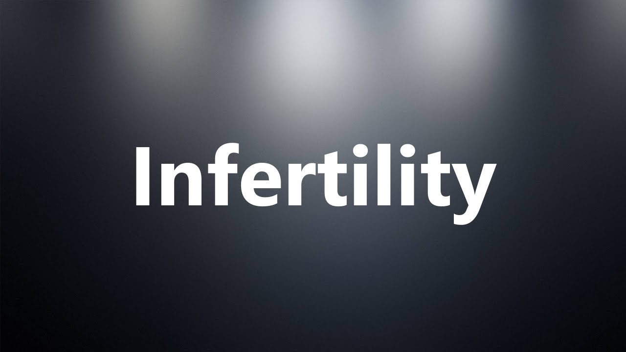 Infertility Medical Definition and Pronunciation YouTube