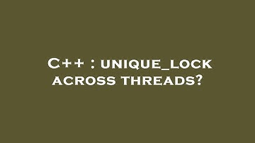 C++ : unique_lock across threads?
