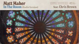 Matt Maher (feat. Chris Brown) - In The Room (Radio Version) [Official Audio]