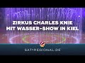 Zirkus Charles Knie gastiert mit 100.000 Liter-Wasser-Show in Kiel