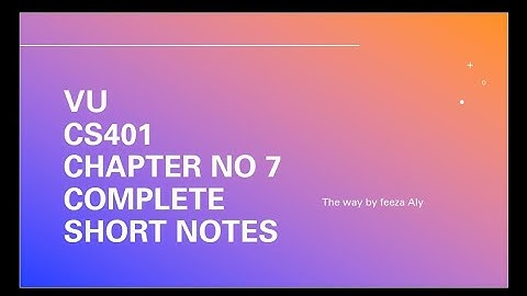 CS401 -  chapter no 7 (complete) short notes lecture no 19,20,21