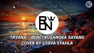 BENCI KUSANGKA SAYANG ~ COVER BY SYIFFA SYAHLA
