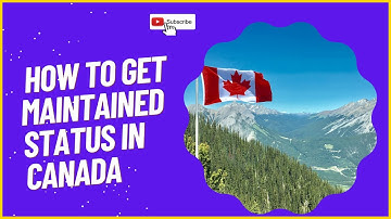 How to get maintained status in Canada