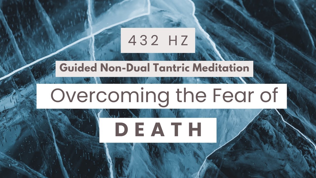 432Hz: A Powerful Non Dual Tantric Meditation to Overcome Fear of Death ...