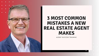 3 COMMON MISTAKES NEW REAL ESTATE AGENTS MAKE