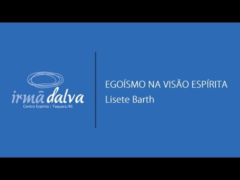 Lisete Barth - Egoísmo na visão espírita