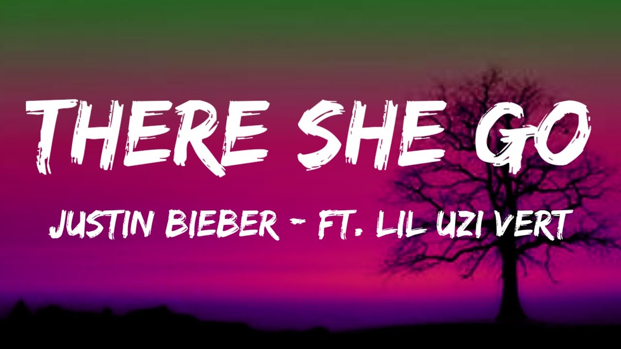 Justin Bieber There She Go Lyrics Ft Lil Uzi Vert Youtube