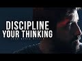 DISCIPLINE YOUR THINKING | Best Motivational Speeches Compilation