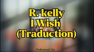 R. kelly - I Wish (Traduction ) HD
