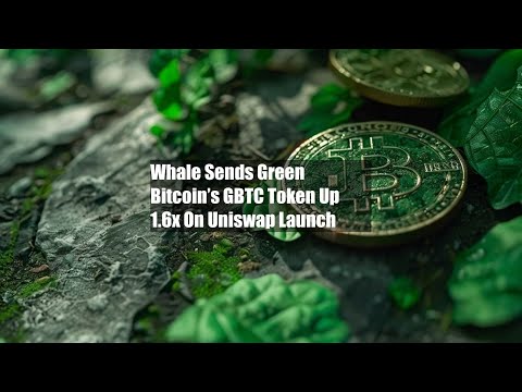Whale Sends Green Bitcoin’s GBTC Token Up 1.6x On Uniswap Launch
