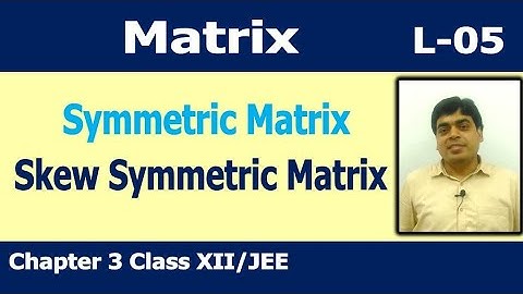 Matrix # 5 | Symmetric and Skew Symmetric Matrix and their Properties | Chapter 3 Class 12 / JEE