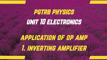 Application of Op Amp - Inverting Amplifier - Pgtrb Physics - Unit 10 Electronics