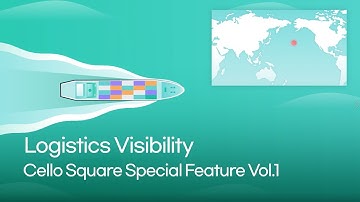 Cello Square Special Feature Vol.1 | Logistics Visibility