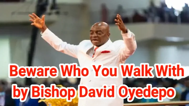 Beware Who You Walk With by Bishop David Oyedepo