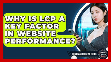 Why Is LCP A Key Factor In Website Performance? - Domain And Hosting Gurus
