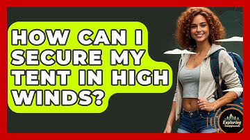 How Can I Secure My Tent In High Winds? - Exploring Campgrounds