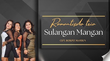 Romantisdo Trio "SULANGAN MANGAN" Cipt. Robert Marbun | Lagu Batak Populer | Official Musik Video