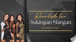 Romantisdo Trio 'SULANGAN MANGAN' Cipt. Robert Marbun | Lagu Batak Populer |  Musik Video