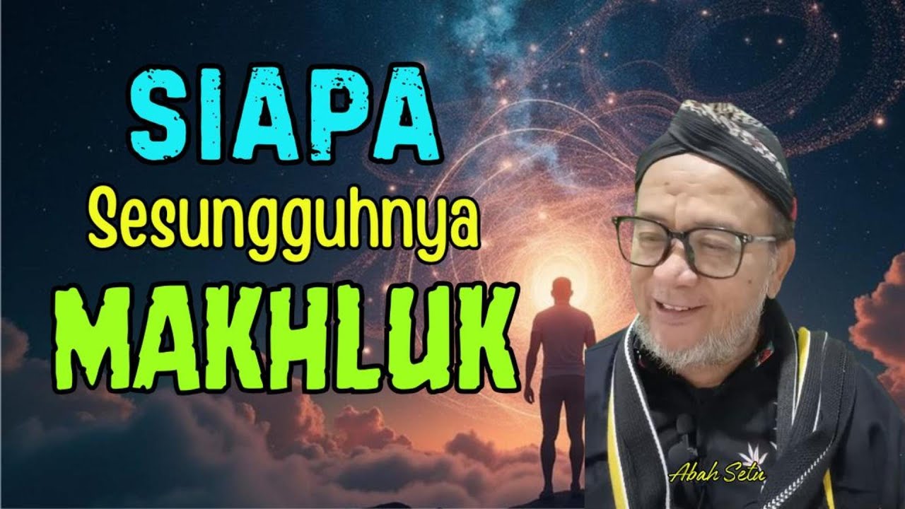 Siapa Sesungguhnya MAKHLUK ?