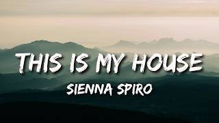 This Is My House - Sienna Spiro (Lyrics) | Baby, this is my house, my house
