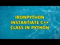 ironpython instantiate C++ class in python