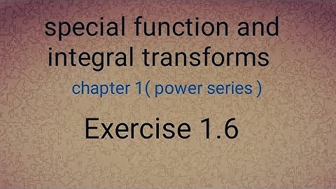 special function and integral transforms Ex- 1.6