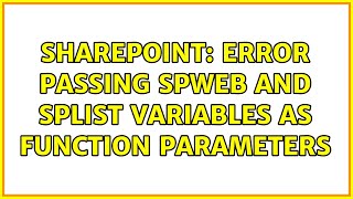 Sharepoint: Error passing spweb and splist variables as function parameters