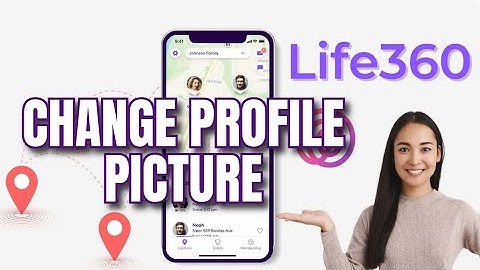 How to Change Profile Picture in Life360 App? Update or Change Your Profile Photo