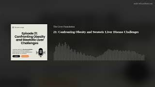 21: Confronting Obesity and Steatotic Liver Disease Challenges