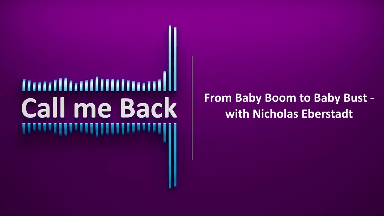 Call me Back # 46 | From Baby Boom to Baby Bust - with Nicholas Eberstadt