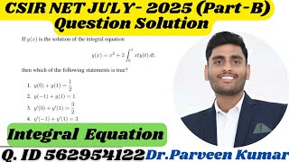 CSIR NET JULY 2025 Integral Equation Solution ||Q.ID 562954122 || Part - B || By Dr. Parveen Kumar