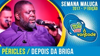 Depois da Briga - Péricles (Semana Maluca FM O Dia 2017) Depois da Briga - Péricles (Semana Maluca FM O Dia 2017)