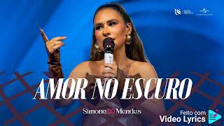 SIMONE MENDES - AMOR NO ESCURO (AO VIVO) - (LETRA)