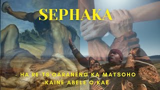 Sephaka | Ha re ts'oaraneng ka matsoho |  Kaine Abele o kae|