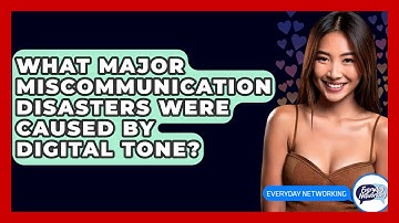 What Major Miscommunication Disasters Were Caused By Digital Tone? - Everyday-Networking