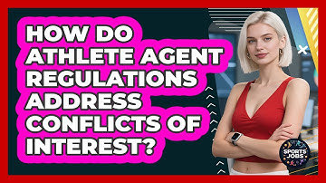 How Do Athlete Agent Regulations Address Conflicts Of Interest? - Sports Jobs