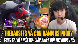 THEBAUSFFS VÀ CON RAMMUS PROXY CỰC KHÓ CHỊU CÙNG CÁI KẾT HƠN 1K4 GIÁP KHIẾN ĐỐI THỦ KHÓC THÉT