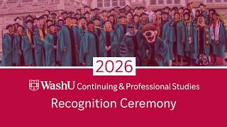 2026 WashU Continuing & Professional Studies (CAPS) Recognition Ceremony
