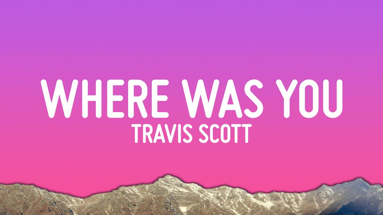 Travis Scott, Playboi Carti, Future - WHERE WAS YOU (Lyrics) Travis Scott, Playboi Carti, Future - WHERE WAS YOU (Lyrics)